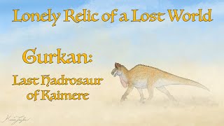 The Gurkan: Last Hadrosaur of Kaimere | Lonely Relic of a Lost World