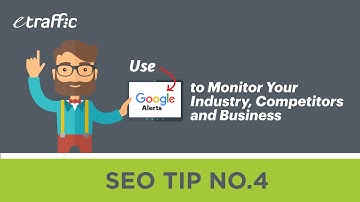 SEO Tip 4 | Use Google Alerts to Monitor Your Industry, Competitors and Business