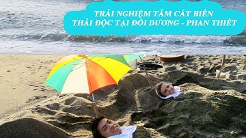 Trải nghiệm hoạt động tắm cát cùng người dân biển TP Phan Thiết vào sáng sớm. @giathanhfamily