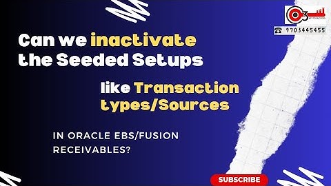 Can we inactivate the Seeded Setups like Transaction types/Sources in Oracle EBS/Fusion Receivables?