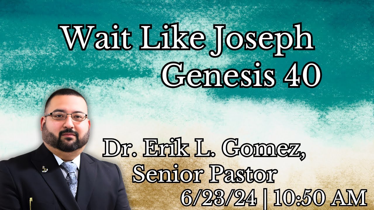 Wait Like Joseph | Genesis 40 | Dr. Erik L. Gomez