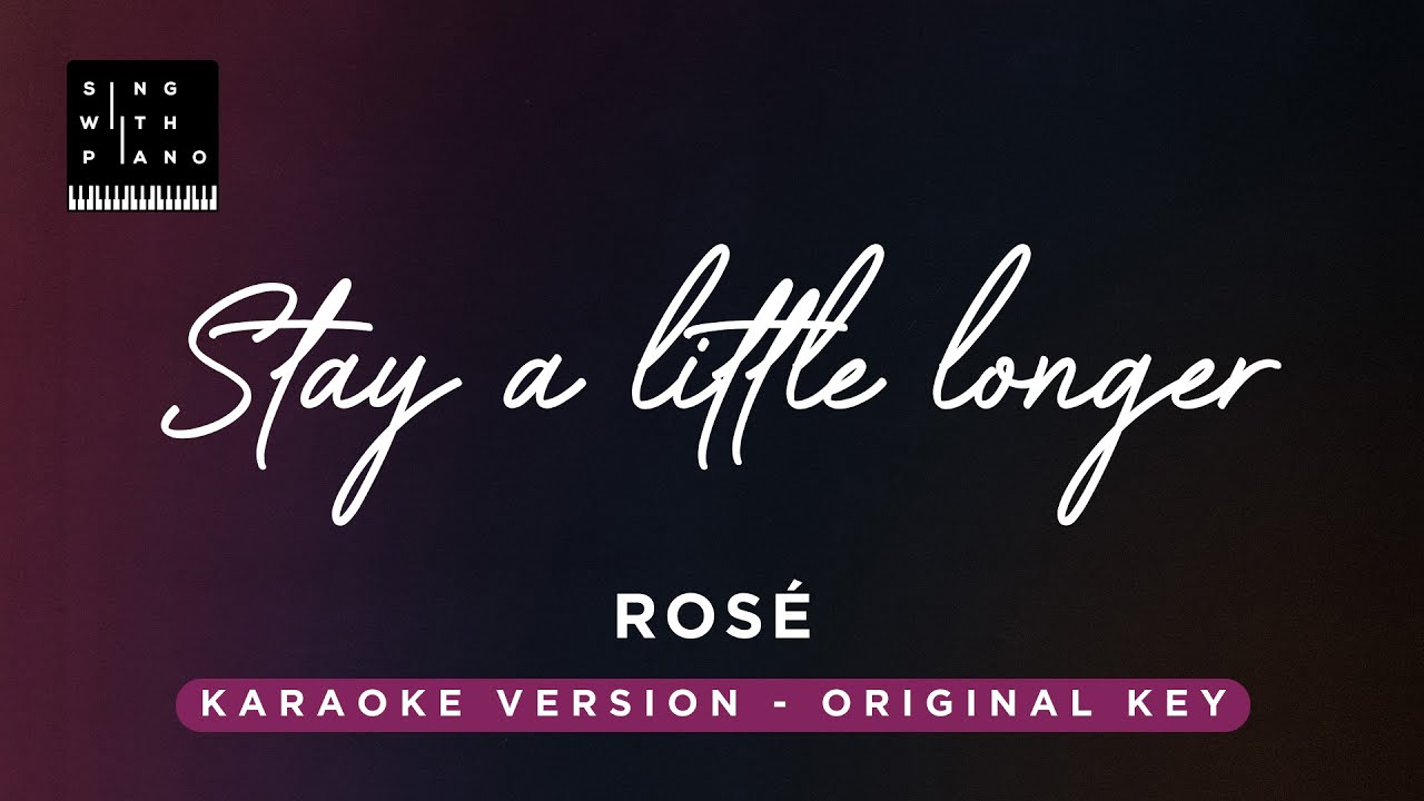 Stay a little longer - ROSÉ (Original Key Karaoke) - Piano Instrumental Cover with Lyrics