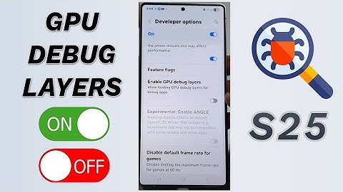 🎮 GPU Debug Layers ON/OFF! (Galaxy S25/S25+/Ultra) 🧠