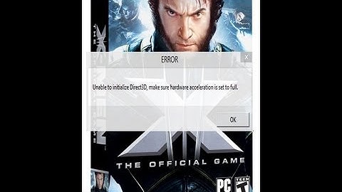 Unable to initialize Direct3D (Error)- Xmen the offical game(2006)