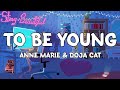 To Be Young - Anne Marie &amp; Doja Cat (Lyrics)