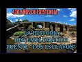 HISTORIA DEL EMBLEMÁTICO &quot;PUENTE LOS ESCLAVOS&quot;