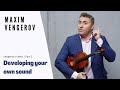 Maxim Vengerov: Developing your own sound