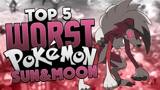 Top 5 WORST Pokémon in Sun and Moon