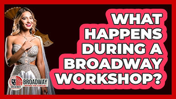 What Happens During A Broadway Workshop?