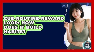 Cue-Routine-Reward Loop: How Does It Build Habits? - Habit Hacks Hub