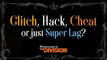 The Division - Glitch, Hack, Cheat or just Super Lag?