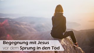 Begegnung mit Jesus vor dem Sprung in den Tod