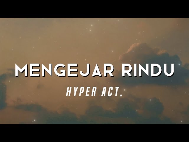 Hyper Act. - Mengejar Rindu (Video Lirik) class=