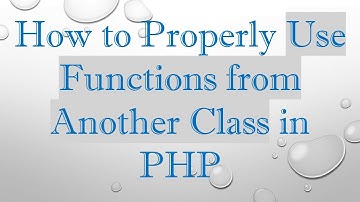 How to Properly Use Functions from Another Class in PHP