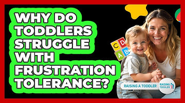 Why Do Toddlers Struggle With Frustration Tolerance? - Raising A Toddler