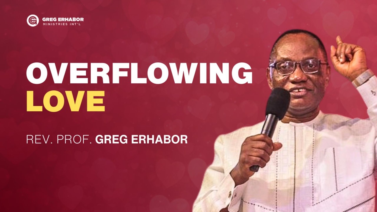 OVERFLOWING LOVE  - Rev. Prof. Greg. Erhabor