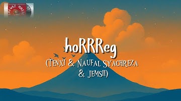 hoRRReg (lyrics) — Tenxi & Naufal Syachreza & Jemsii