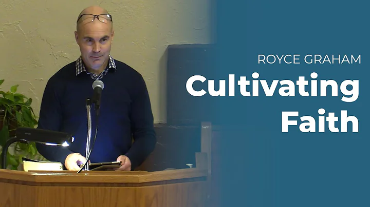 Sermon - "Cultivating Faith" by Royce Graham
