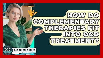How Do Complementary Therapies Fit Into OCD Treatment? - OCD Support Space