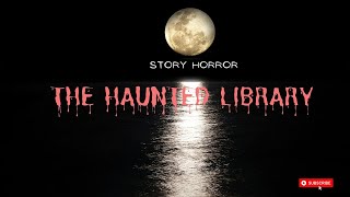 The Haunted Library -  Horror Story 📚👻