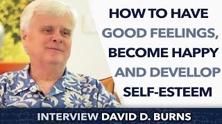 How To Have Good Feelings Become Happy And Devellop Self-Esteem ? - David D Burns Phd