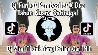 DJ FUNKOT PAMBASILET X DUA TAHUN NGANA SATINGGAL DJ PAMBASILET ALMIRA BERTO VIRAL TIKTOK 2023