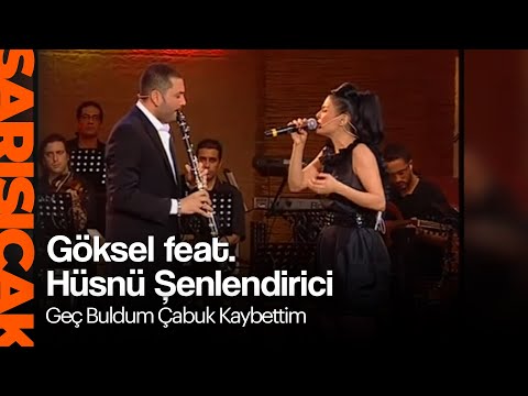 Göksel feat. Hüsnü Şenlendirici - Geç Buldum Çabuk Kaybettim (Doymadım) (Sarı Sıcak)