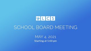 LCS School Board Meeting: May 4, 2021