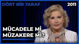 Dört Bir Taraf: Mücadele Mi Müzakere Mi? - 27.09.2011
