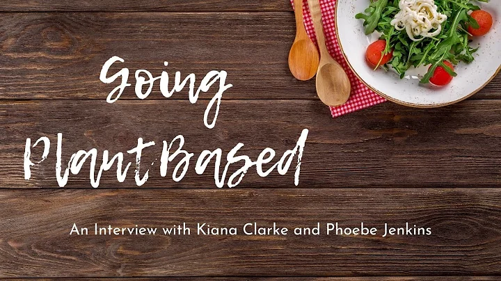 Going Plant Based | Interview with Kiana Clarke & Phoebe Jenkins