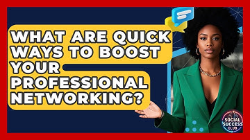 What Are Quick Ways To Boost Your Professional Networking? - Social Success Club