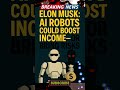 Elon Musk: AI Robots Could Boost Income—or Bring Risks