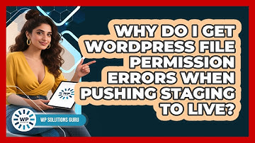 Why Do I Get WordPress File Permission Errors When Pushing Staging To Live? - WP Solutions Guru