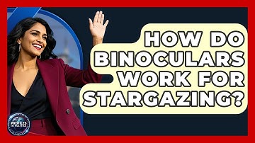 How Do Binoculars Work for Stargazing? - Profiles in Politics
