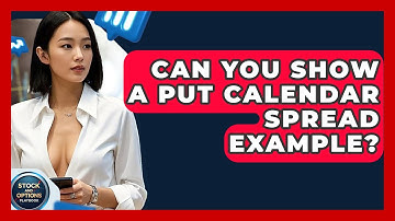 Can You Show A Put Calendar Spread Example? - Stock and Options Playbook