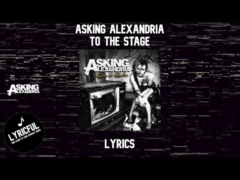 Asking Alexandria - To The Stage | Lyrics