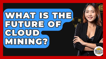 What Is The Future Of Cloud Mining? - CryptoBasics360.com