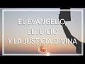 El Evangelio, el Juicio y la Justicia Divina