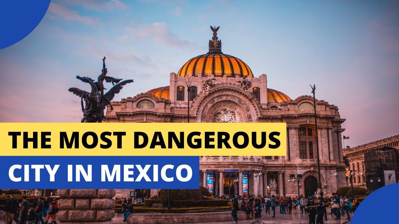 dangerous places to visit in mexico