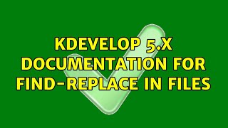 Unix & Linux: KDevelop 5.x documentation for Find-Replace in Files