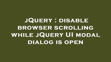 jQuery : disable browser scrolling while jQuery UI modal dialog is open