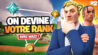 ON DEVINE VOTRE RANK sur FORTNITE ! #2 (ft. WaZz)