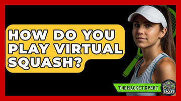 How Do You Play Virtual Squash? - The Racket Xpert