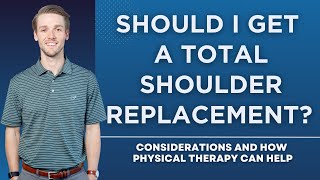 Should I Get a Total Shoulder Replacement? Considerations and How Physical Therapy Can Help