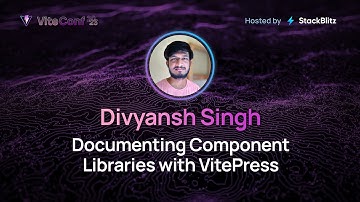 Divyansh Singh | Documenting Component Libraries with VitePress | ViteConf 2023