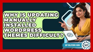 Why Is Updating Manually Installed WordPress Themes Difficult? - WP Solutions Guru