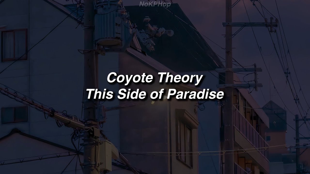 Coyote theory - This Side Of Paradise (Lyrics) so if you're lonely