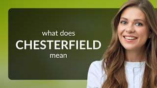 Chesterfield — what is CHESTERFIELD definition