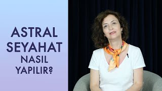 ASTRAL SEYAHAT NASIL YAPILIR?