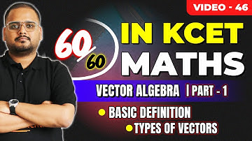 L46 KCET 2025 Maths Course | Vector Algebra- 1 | Basics Definitions, Types of Vectors